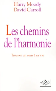 LES CHEMINS DE L'HARMONIE. Trouver un sens à sa vie