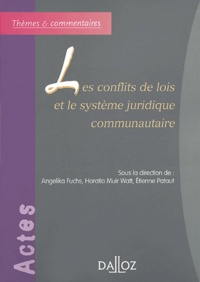 Angelika Fuchs et Horatia Muir Watt - Les conflits de lois et le système juridique communautaire.