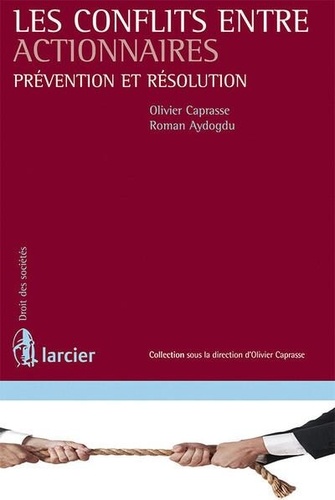 Olivier Caprasse et Roman Aydogdu - Les conflits entre actionnaires - Prévention et résolution.