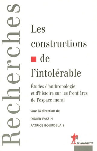 Didier Fassin et Patrice Bourdelais - Les constructions de l'intolérable - Etudes d'anthropologie et d'histoire sur les frontières de l'espace moral.