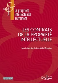 Jean-Michel Bruguière - Les contrats de la propriété intellectuelle.