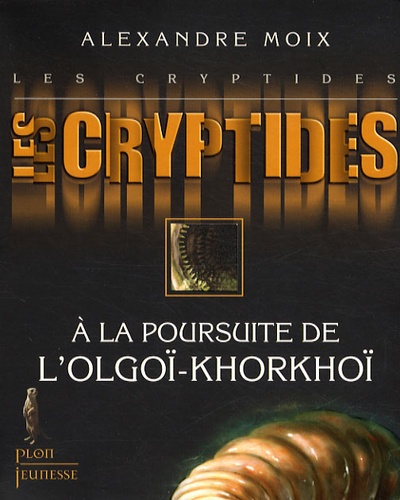 Les Cryptides Tome 2 A la poursuite de l'Olgoï-Khorkhoï