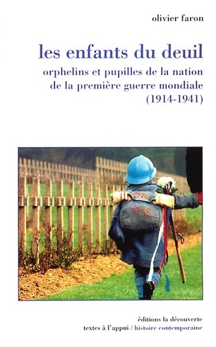 Olivier Faron - Les enfants du deuil - Orphelins et pupilles de la nation de la première guerre mondiale (1914-1941).