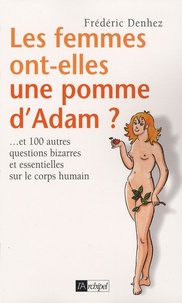 Frédéric Denhez - Les femmes ont-elles une pomme d'Adam ?... - Et 100 autres questions bizarres et essentielles sur le corps humain.
