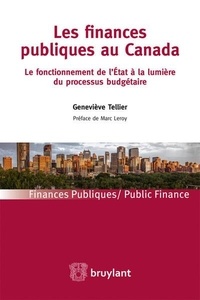 Geneviève Tellier - Les finances publiques au Canada - Le fonctionnement de l'Etat à la lumière du processus budgétaire.