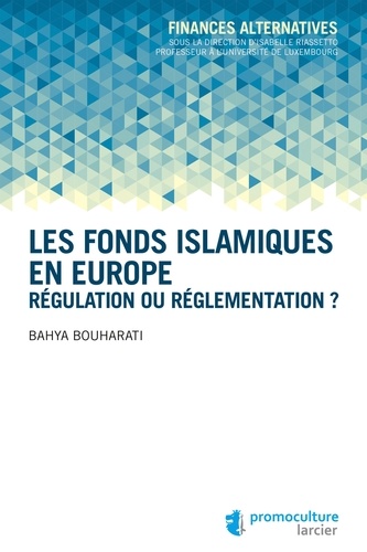 Les fonds islamiques en Europe. Régulation ou réglementation ?