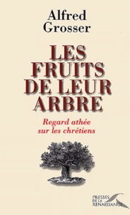 Alfred Grosser - Les fruits de leur arbre - Regard athée sur les chrétiens.