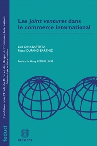 Luiz Olavo Baptista et Pascal Durand-Barthez - Les joint ventures dans le commerce international.