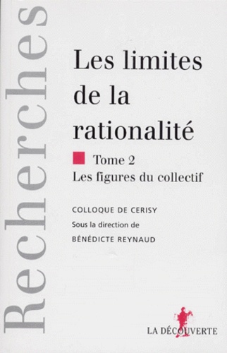 Bénédicte Reynaud - Les limites de la rationalité - Tome 2, Les figures du collectif.