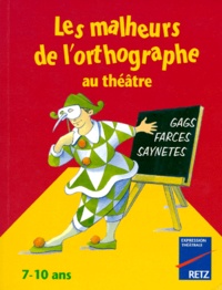 Danièle Fix et François Fontaine - Les malheurs de l'orthographe au théâtre - 7-10 ans.