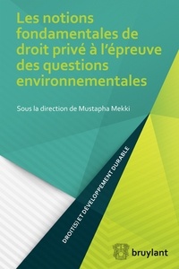 Mustapha Mekki - Les notions fondamentales de droit privé à l'épreuve des questions environnementales.