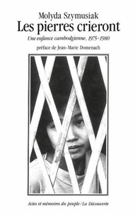 Molyda Szymusiak - Les Pierres crieront - Une enfance cambodgienne, 1975-1980.