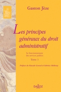 Gaston Jèze - Les principes généraux du droit administratif - Tome 3, Le fonctionnement des services publics.