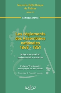 Samuel Sanchez - Les règlements des Assemblées nationales 1848-1851 - Naissance du droit parlementaire moderne.