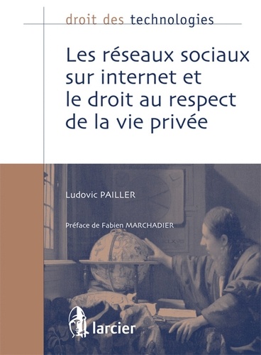 Ludovic Pailler - Les réseaux sociaux sur internet et le droit au respect de la vie privée.