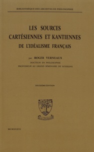 Roger Verneaux - Les sources cartésiennes et kantiennes de l'idéalisme français.