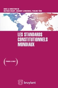 Mathieu Disant et Grégory Lewkowicz - Les standards constitutionnels mondiaux.