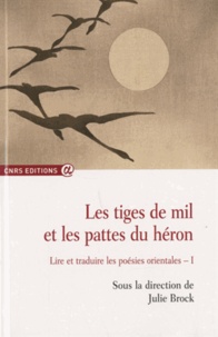 Julie Brock - Les tiges de mil et les pattes du héron - Lire et traduire les poésies orientales Volume 1 (2005-2007).