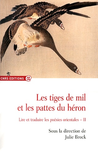 Les tiges de mil et les pattes du héron. Lire et traduire les poésies orientales Volume 2 (2010-2012)