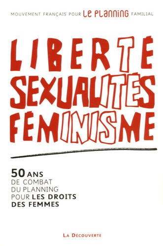 Liberté, sexualités, féminisme. 50 ans de combat du Planning pour les droits des femmes