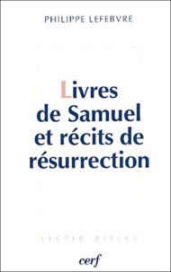 Philippe Lefebvre - Livres de Samuel et récits de résurrection - Le messie ressuscité "selon les Ecritures".