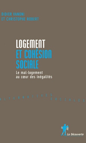 Didier Vanoni et Christophe Robert - Logement et cohésion sociale - Le mal-logement au coeur des inégalités.
