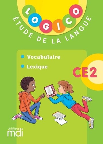 Logico Etude de la langue CE2. Vocabulaire et lexique  Edition 2019