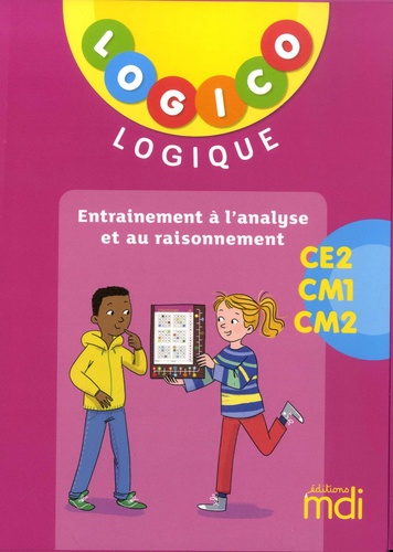 Logico Logique CE2-CM1-CM2. Entrainement à l'analyse et au raisonnement  Edition 2019