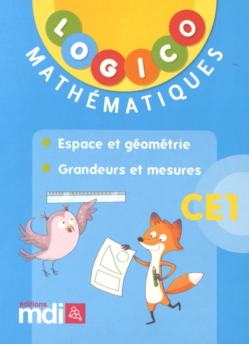  Editions MDI - Logico Mathématiques CE1 - Espace et géométrie ; Grandeurs et mesures.