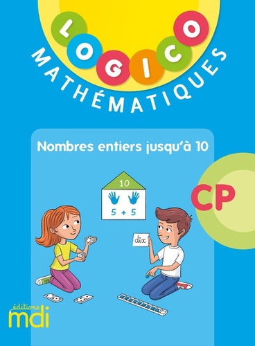 Logico Mathématiques CP. Nombres entiers jusqu'à 10  Edition 2019