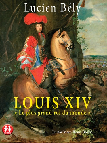 Lucien Bély - Louis XIV - "Le plus grand roi du monde". 2 CD audio MP3