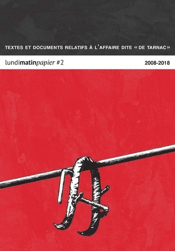 Lundimatin papier N° 2 Textes et documents relatifs à l'affaire dite "de Tarnac" 2008-2018