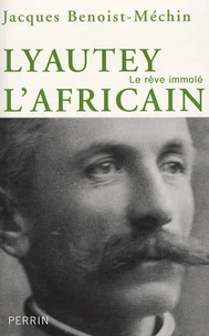 Lyautet l'africain ou le rêve immolé (1854-1934)