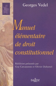 Georges Vedel - Manuel élémentaire de droit constitutionnel - Réédition 2002.