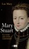 Marie Stuart. La reine aux trois couronnes