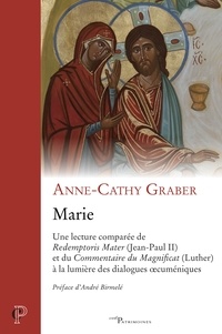 Anne-Cathy Graber - Marie - Une lecture comparée de Redemptoris Mater (Jean-Paul II) et du Commentaire du Magnificat (Luther) à la lumière des dialogues oecuméniques.