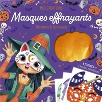 Eugénie Varone - Masques effrayants monstres et sorcières - Inclus 6 masques et 3 feuilles métalliques.