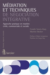 Coralie Smets-Gary et Martine Becker - Médiation et techniques de négociation intégrative - Approche pratique en matière civile, commerciale et sociale.