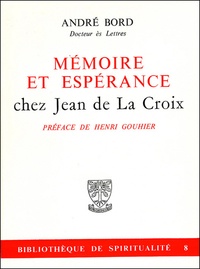 André Bord - Mémoire et espérance chez Jean de La Croix.