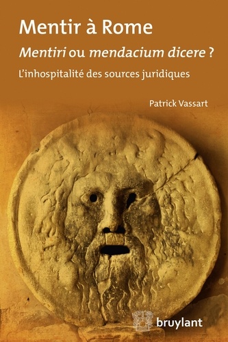 Patrick Vassart - Mentir à Rome, Mentiri ou mendacium dicere ? - L'inhospitalité des sources juridiques.