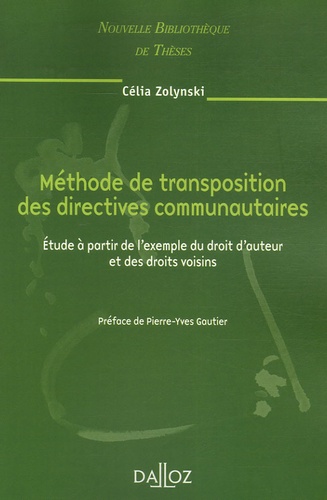 Célia Zolynski - Méthode de transposition des directives communautaires - Etude à partir de l'exemple du droit d'auteur et des droits voisins.