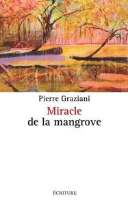Pierre Graziani - Miracle de la mangrove.