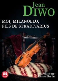 Jean Diwo - Moi, Milanollo, fils de Stradivarius. 1 CD audio MP3