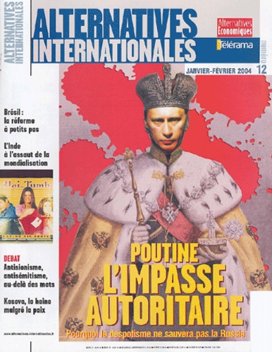 Patrick Piro et Jean-Arnault Dérens - Alternatives internationales N° 12 Janvier-Févrie : Poutine l'impasse autoritaire - Pourquoi le despotisme ne sauvera pas la Russie.