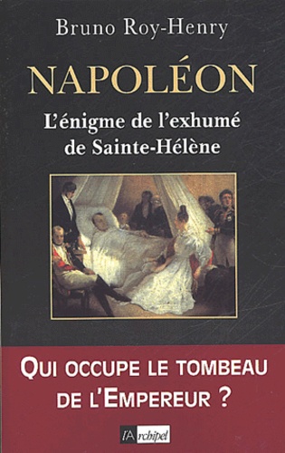 Napoléon.. L'énigme de l'exhumé de Sainte-Hélène