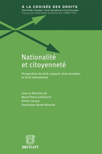 Marie-Pierre Lanfranchi et Olivier Lecucq - Nationalité et citoyenneté - Perspectives de droit comparé, droit européen et droit international.