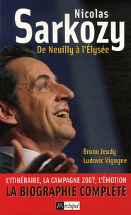 Bruno Jeudy et Ludovic Vigogne - Nicolas Sarkozy - De Neuilly à l'Elysée.