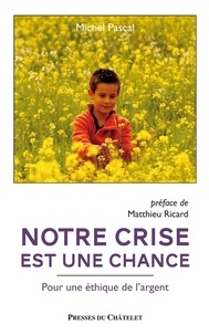 Michel Pascal - Notre crise est une chance - Pour une éthique de l'argent.