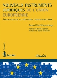 Arnaud Van Waeyenberge - Nouveaux instruments juridiques de l'Union européenne - Evolution de la méthode communautaire.