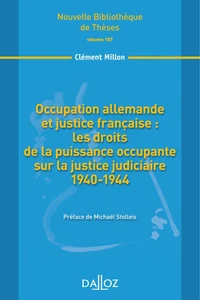 Occupation allemande et justice française : les droits de la puissance occupante sur la justice judiciaire 1940-1944
